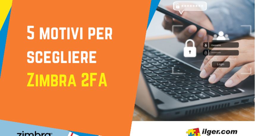 Autenticazione a due fattori: 5 motivi per scegliere Zimbra 2FA