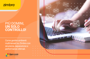 Zimbra multi tenant: come gestire più domini e clienti in un’unica infrastruttura